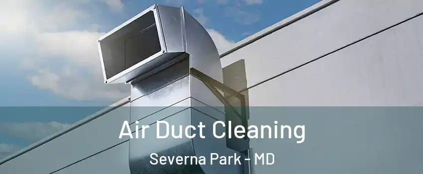  Air Duct Cleaning Severna Park - MD