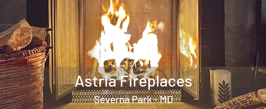  Astria Fireplaces Severna Park - MD