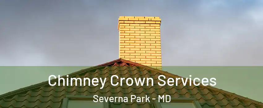 Chimney Crown Services Severna Park - MD