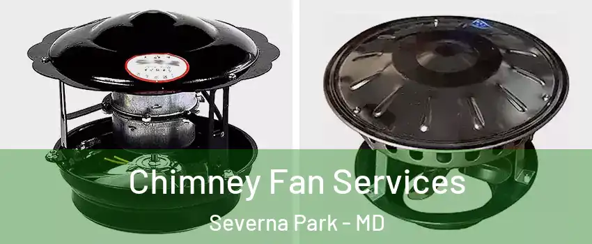 Chimney Fan Services Severna Park - MD