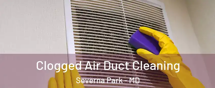  Clogged Air Duct Cleaning Severna Park - MD