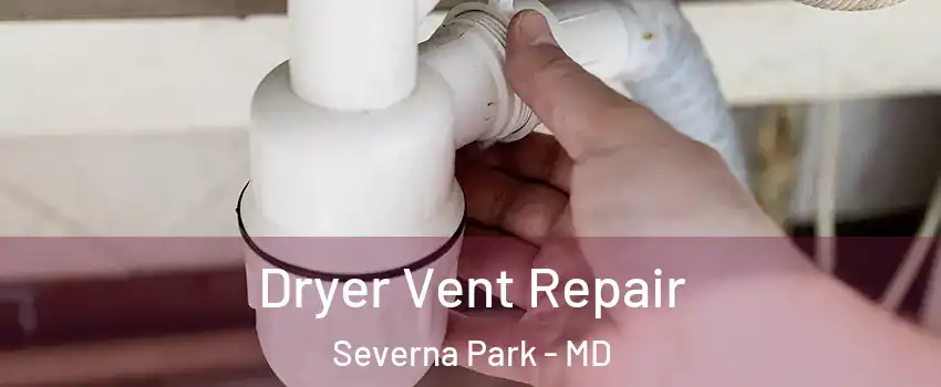  Dryer Vent Repair Severna Park - MD