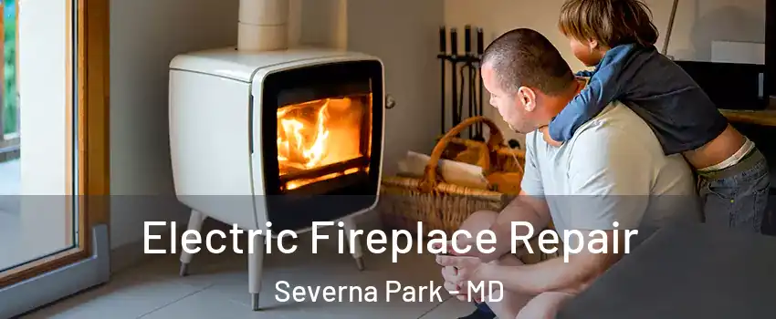  Electric Fireplace Repair Severna Park - MD