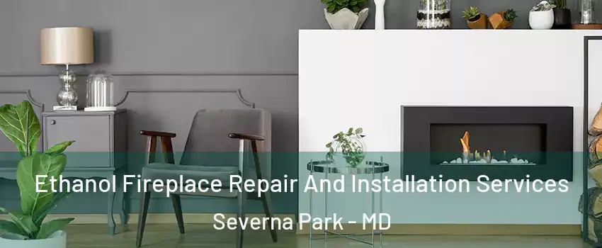  Ethanol Fireplace Repair And Installation Services Severna Park - MD