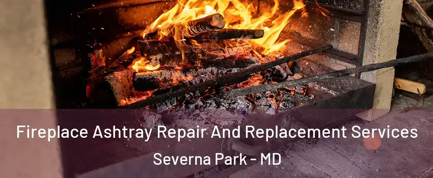  Fireplace Ashtray Repair And Replacement Services Severna Park - MD