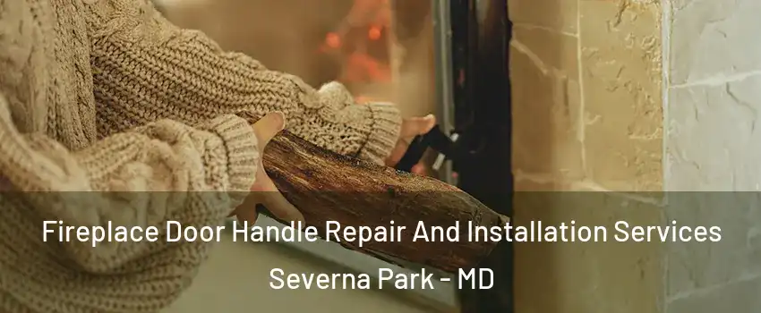  Fireplace Door Handle Repair And Installation Services Severna Park - MD