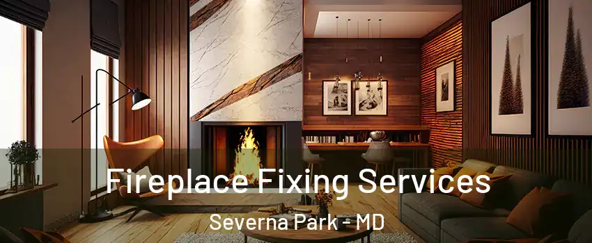  Fireplace Fixing Services Severna Park - MD