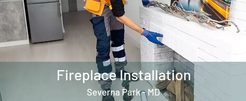 Fireplace Installation Severna Park - MD