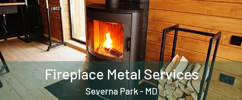 Fireplace Metal Services Severna Park - MD
