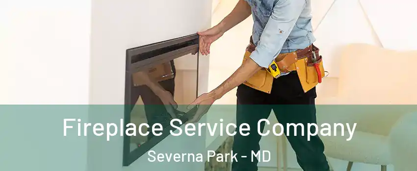 Fireplace Service Company Severna Park - MD