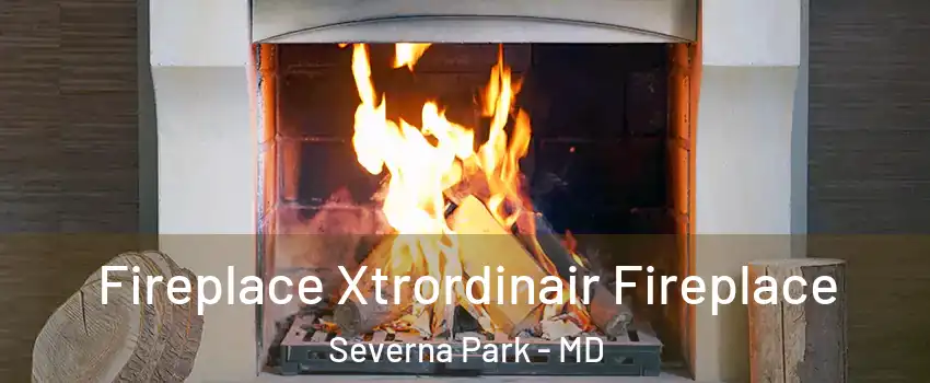  Fireplace Xtrordinair Fireplace Severna Park - MD