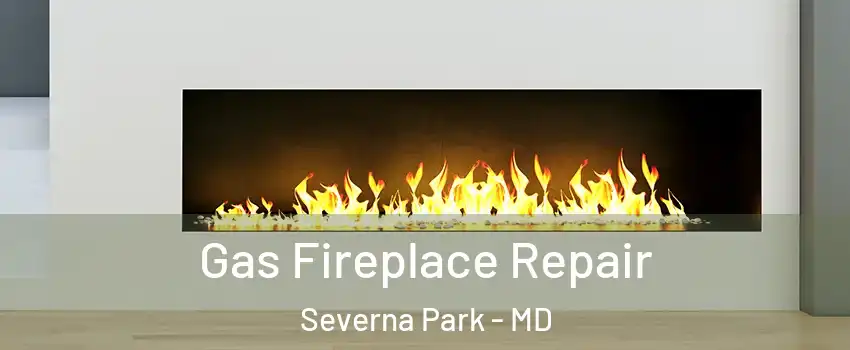  Gas Fireplace Repair Severna Park - MD