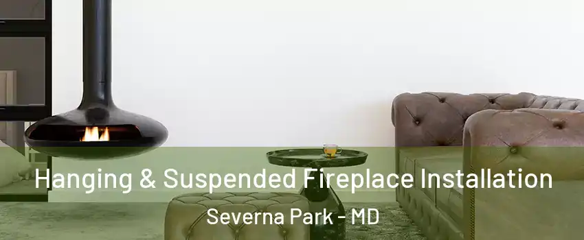  Hanging & Suspended Fireplace Installation Severna Park - MD