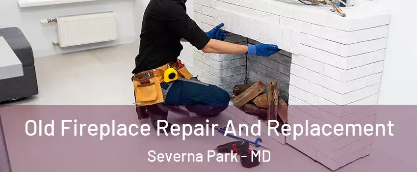  Old Fireplace Repair And Replacement Severna Park - MD