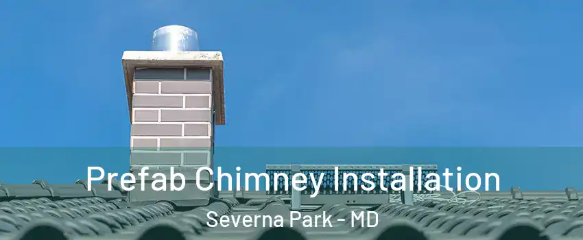 Prefab Chimney Installation Severna Park - MD