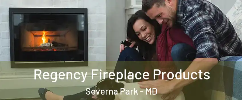  Regency Fireplace Products Severna Park - MD