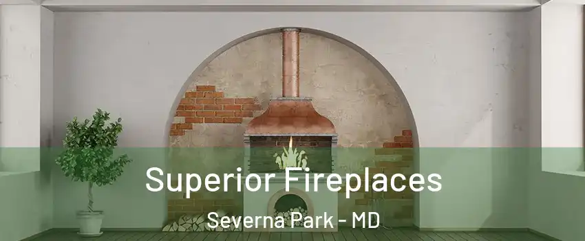  Superior Fireplaces Severna Park - MD