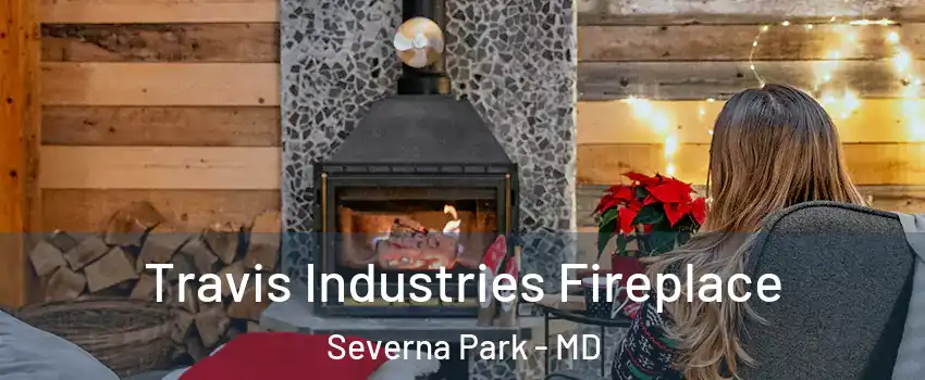 Travis Industries Fireplace Severna Park - MD