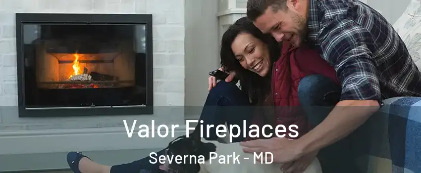  Valor Fireplaces Severna Park - MD