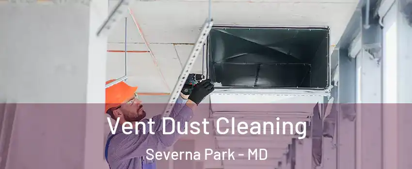  Vent Dust Cleaning Severna Park - MD