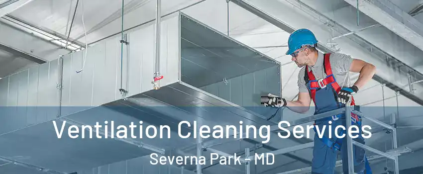  Ventilation Cleaning Services Severna Park - MD