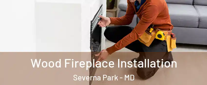  Wood Fireplace Installation Severna Park - MD