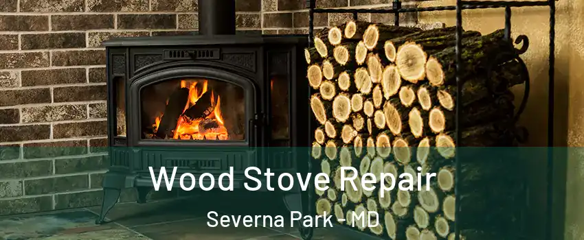  Wood Stove Repair Severna Park - MD